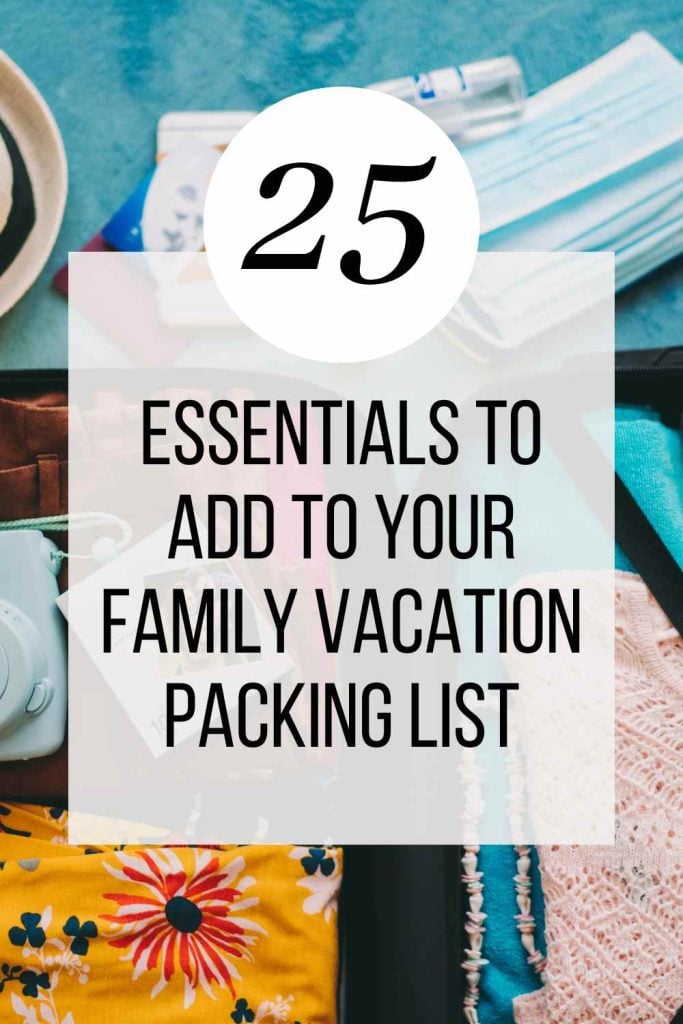 25 Essentials for Your Family Vacation Packing List - Kids Are A Trip