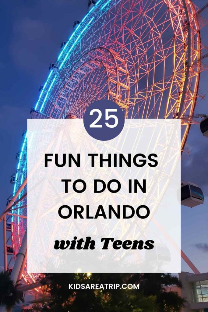25 Fun Things to do in Orlando with Teens- Kids Are A Trip