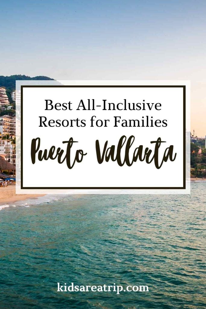 Best All-Inclusive Puerto Vallarta Resorts for Families-Kids Are A Trip