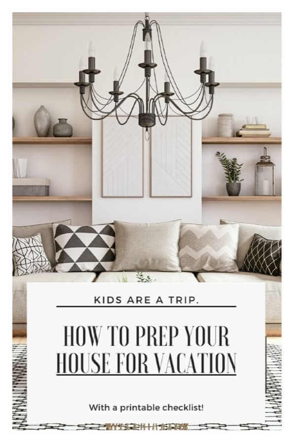 How to Make Your House Ready for Vacation-Kids Are A Trip